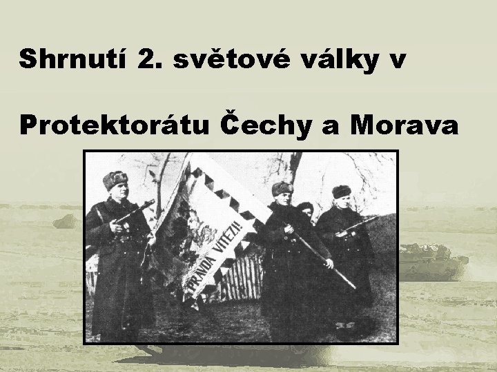 Shrnutí 2. světové války v Protektorátu Čechy a Morava 