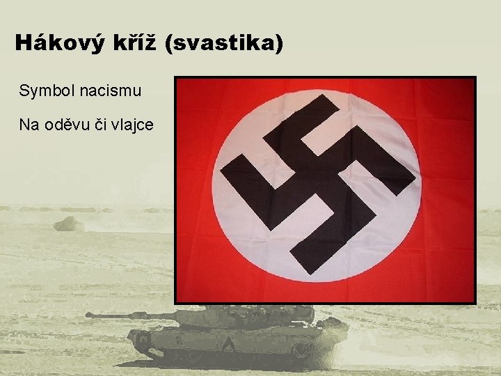 Hákový kříž (svastika) Symbol nacismu Na oděvu či vlajce 