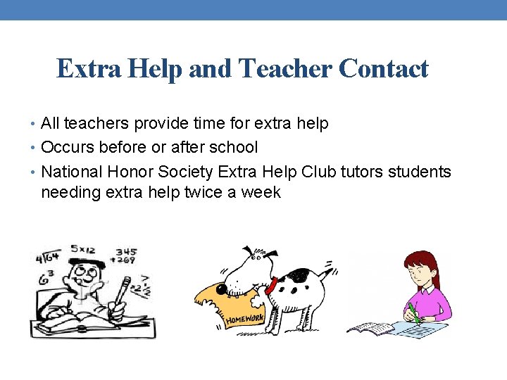 Extra Help and Teacher Contact • All teachers provide time for extra help •