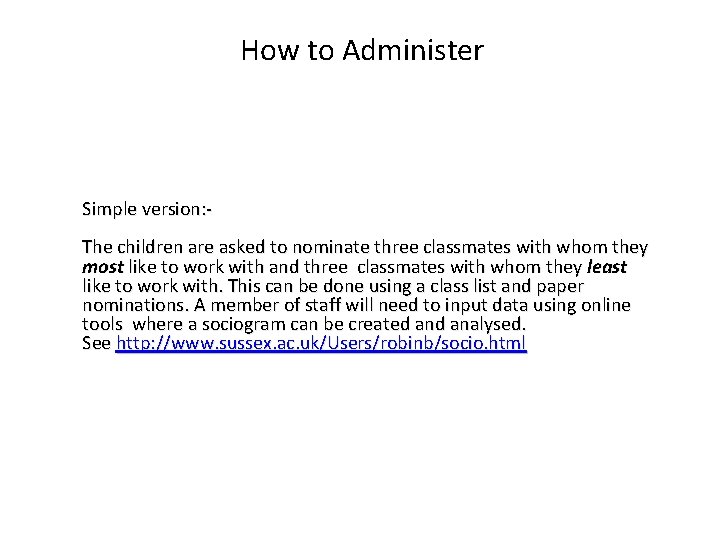 How to Administer Simple version: The children are asked to nominate three classmates with