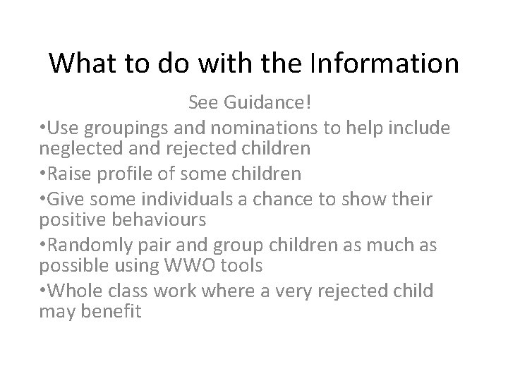 What to do with the Information See Guidance! • Use groupings and nominations to