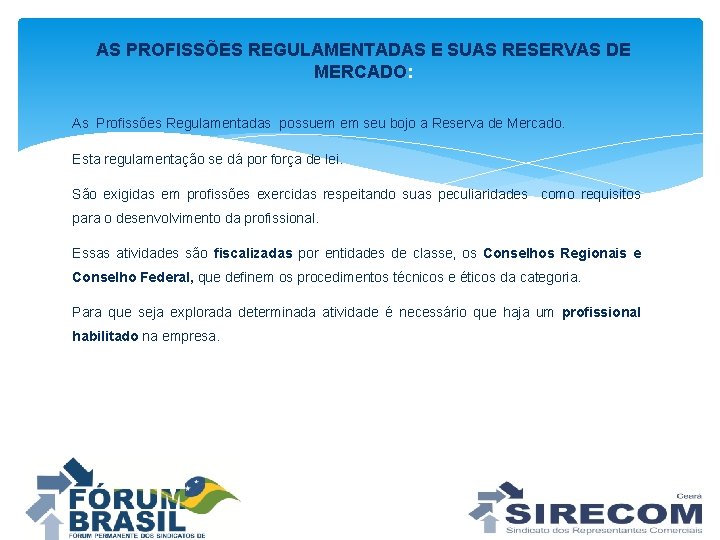 AS PROFISSÕES REGULAMENTADAS E SUAS RESERVAS DE MERCADO: As Profissões Regulamentadas possuem em seu