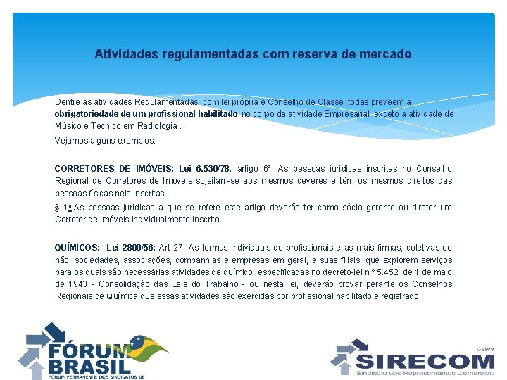 Atividades regulamentadas com reserva de mercado Dentre as atividades Regulamentadas, com lei própria e