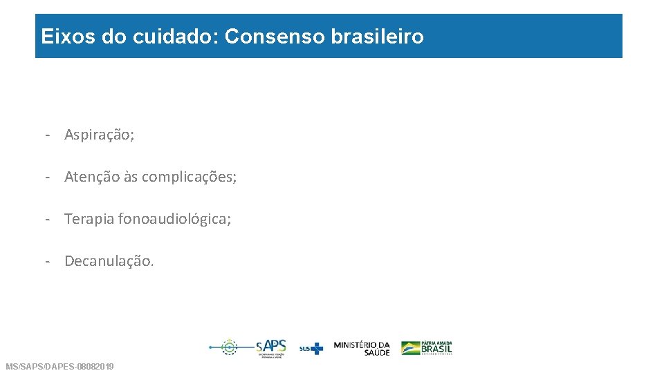 Eixos do cuidado: Consenso brasileiro - Aspiração; - Atenção às complicações; - Terapia fonoaudiológica;