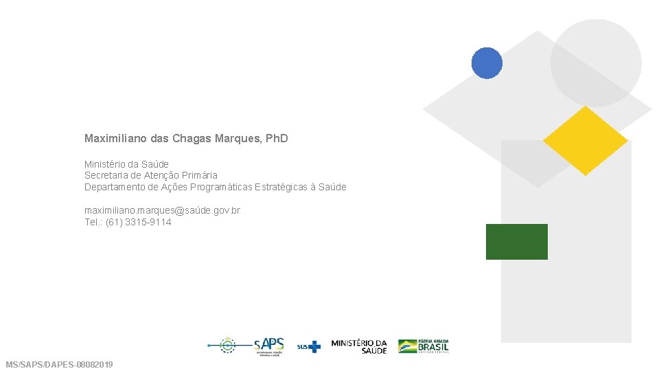 Maximiliano das Chagas Marques, Ph. D Ministério da Saúde Secretaria de Atenção Primária Departamento