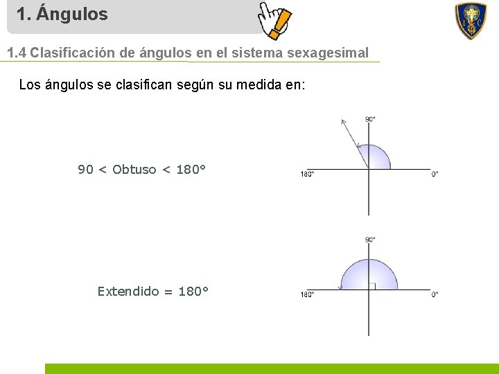 1. Ángulos 1. 4 Clasificación de ángulos en el sistema sexagesimal Los ángulos se