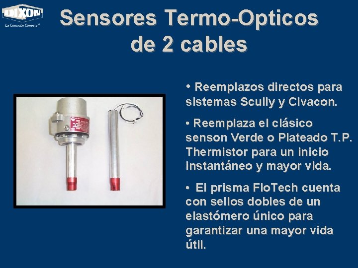 Sensores Termo-Opticos de 2 cables • Reemplazos directos para sistemas Scully y Civacon. •