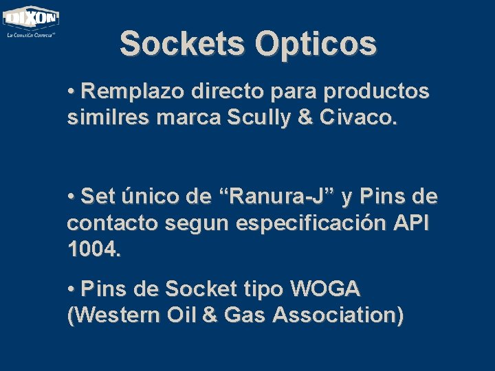 Sockets Opticos • Remplazo directo para productos similres marca Scully & Civaco. • Set