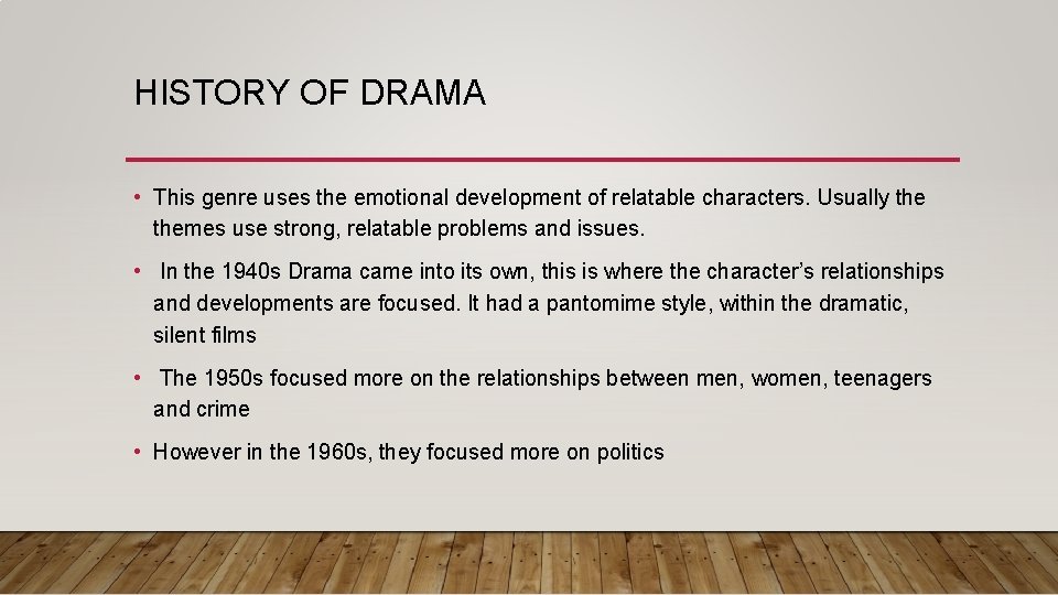 HISTORY OF DRAMA • This genre uses the emotional development of relatable characters. Usually