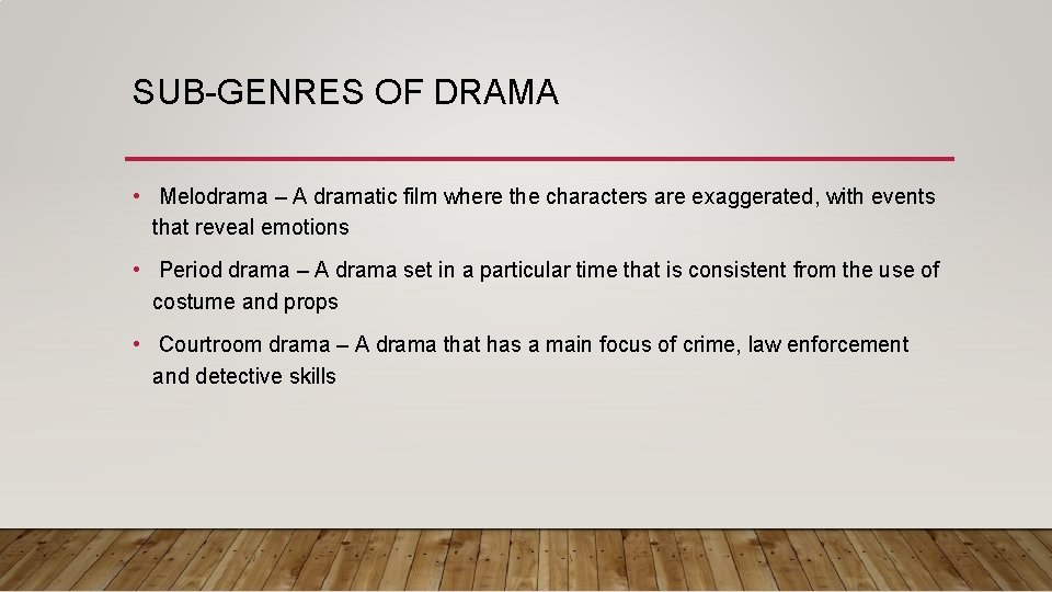 SUB-GENRES OF DRAMA • Melodrama – A dramatic film where the characters are exaggerated,