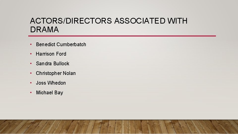 ACTORS/DIRECTORS ASSOCIATED WITH DRAMA • Benedict Cumberbatch • Harrison Ford • Sandra Bullock •