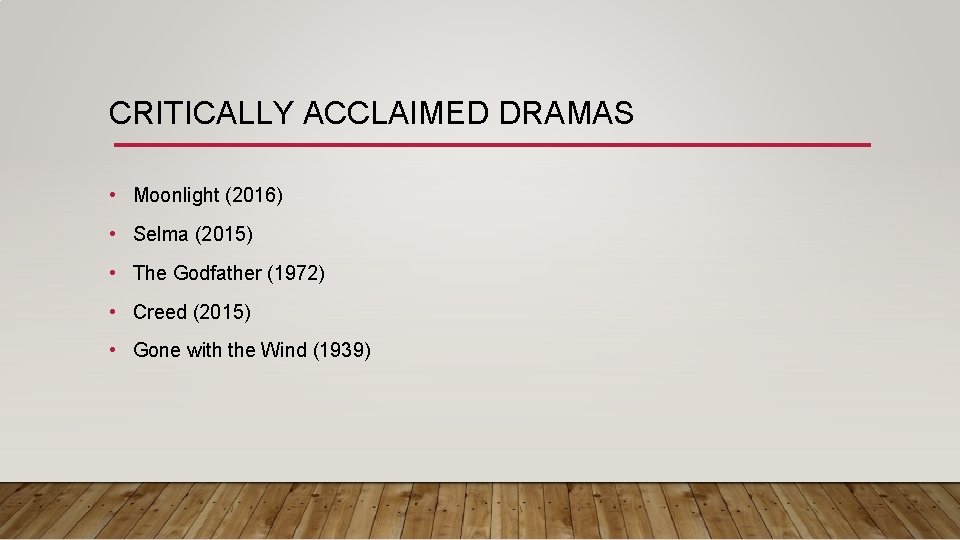 CRITICALLY ACCLAIMED DRAMAS • Moonlight (2016) • Selma (2015) • The Godfather (1972) •