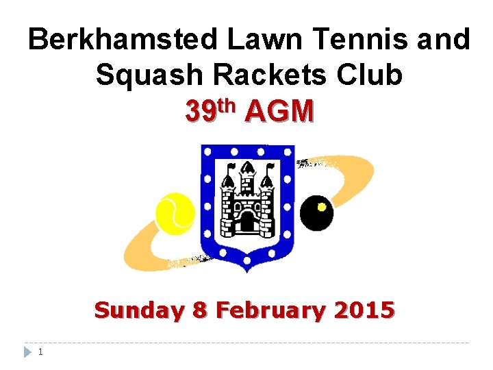 Berkhamsted Lawn Tennis and Squash Rackets Club th 39 AGM Sunday 8 February 2015