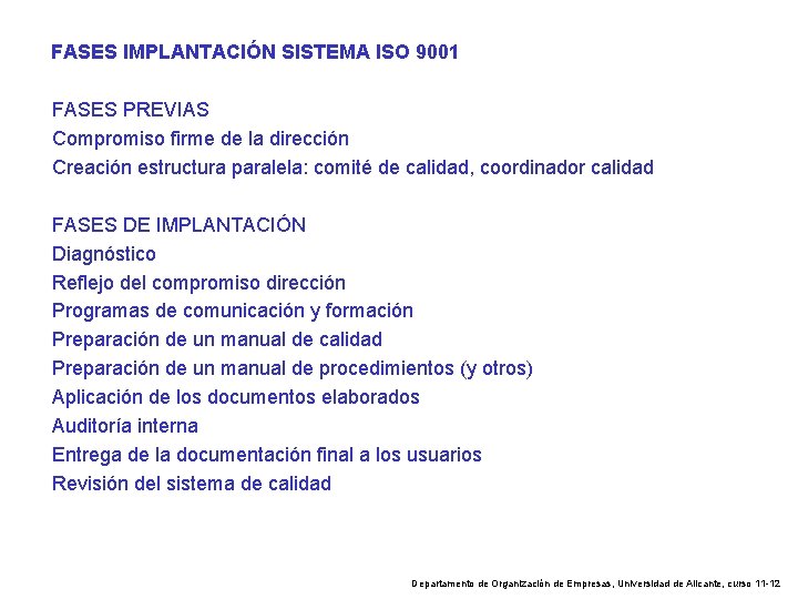 FASES IMPLANTACIÓN SISTEMA ISO 9001 FASES PREVIAS Compromiso firme de la dirección Creación estructura