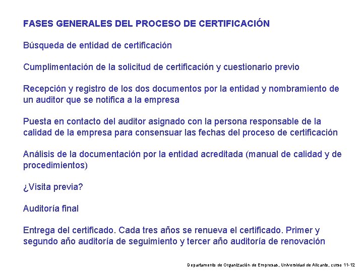 FASES GENERALES DEL PROCESO DE CERTIFICACIÓN Búsqueda de entidad de certificación Cumplimentación de la
