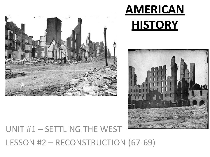 AMERICAN HISTORY UNIT #1 – SETTLING THE WEST LESSON #2 – RECONSTRUCTION (67 -69)
