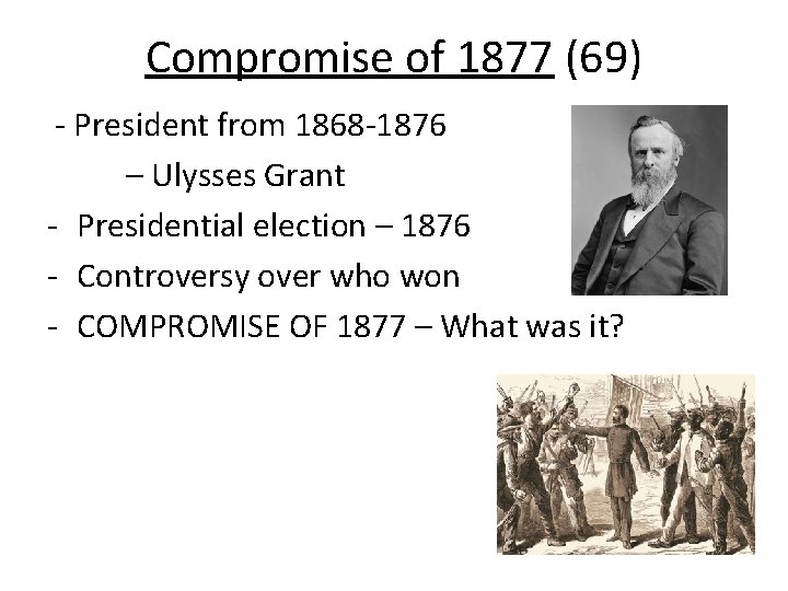 Compromise of 1877 (69) - President from 1868 -1876 – Ulysses Grant - Presidential