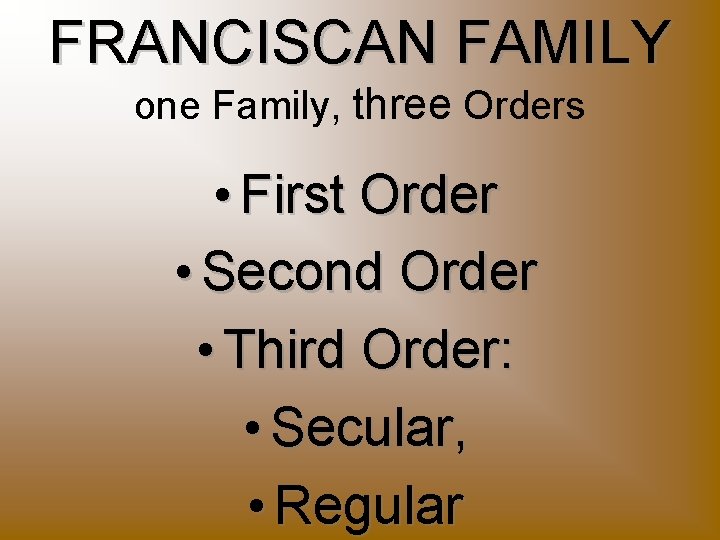 FRANCISCAN FAMILY one Family, three Orders • First Order • Second Order • Third