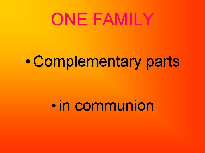 ONE FAMILY • Complementary parts • in communion 