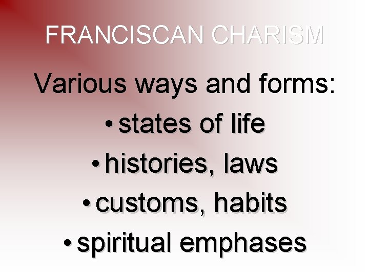 FRANCISCAN CHARISM Various ways and forms: • states of life • histories, laws •