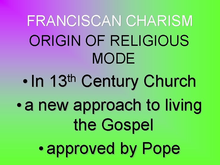 FRANCISCAN CHARISM ORIGIN OF RELIGIOUS MODE • In Century Church • a new approach