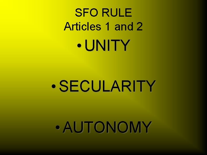 SFO RULE Articles 1 and 2 • UNITY • SECULARITY • AUTONOMY 