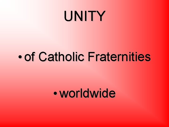UNITY • of Catholic Fraternities • worldwide 