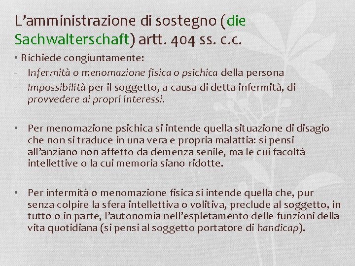 L’amministrazione di sostegno (die Sachwalterschaft) artt. 404 ss. c. c. • Richiede congiuntamente: -