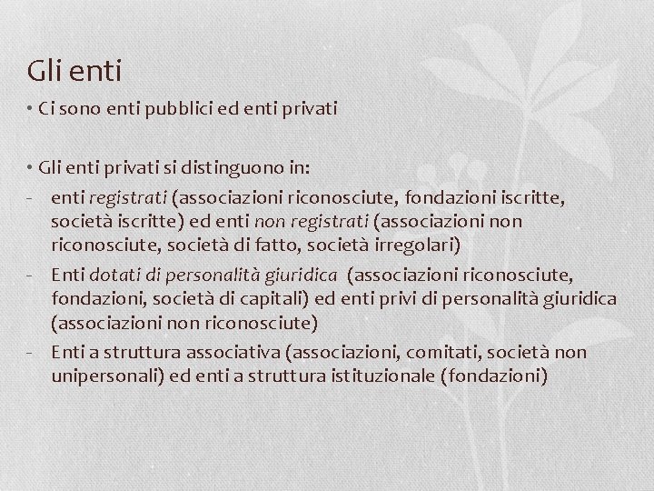 Gli enti • Ci sono enti pubblici ed enti privati • Gli enti privati