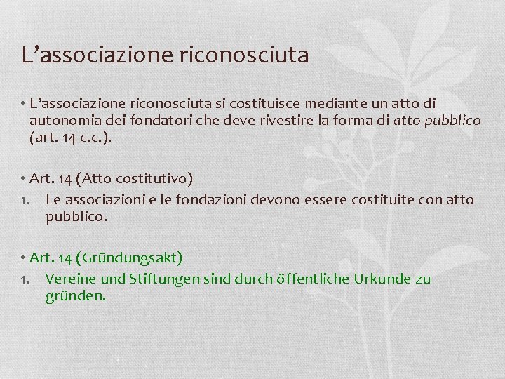 L’associazione riconosciuta • L’associazione riconosciuta si costituisce mediante un atto di autonomia dei fondatori