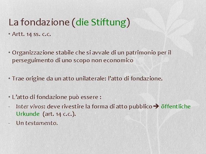 La fondazione (die Stiftung) • Artt. 14 ss. c. c. • Organizzazione stabile che