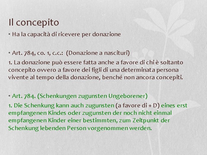 Il concepito • Ha la capacità di ricevere per donazione • Art. 784, co.