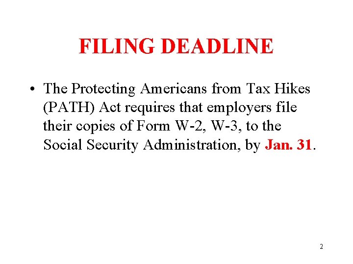 FILING DEADLINE • The Protecting Americans from Tax Hikes (PATH) Act requires that employers