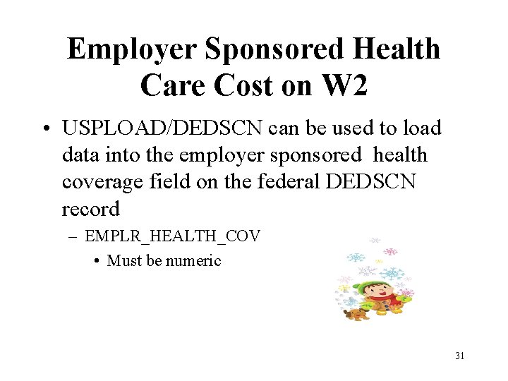 Employer Sponsored Health Care Cost on W 2 • USPLOAD/DEDSCN can be used to