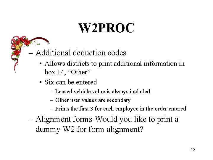 W 2 PROC – Additional deduction codes • Allows districts to print additional information