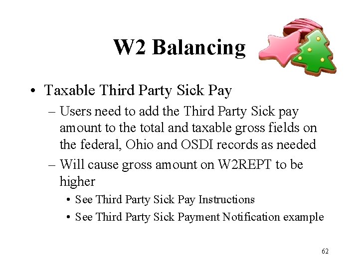 W 2 Balancing • Taxable Third Party Sick Pay – Users need to add