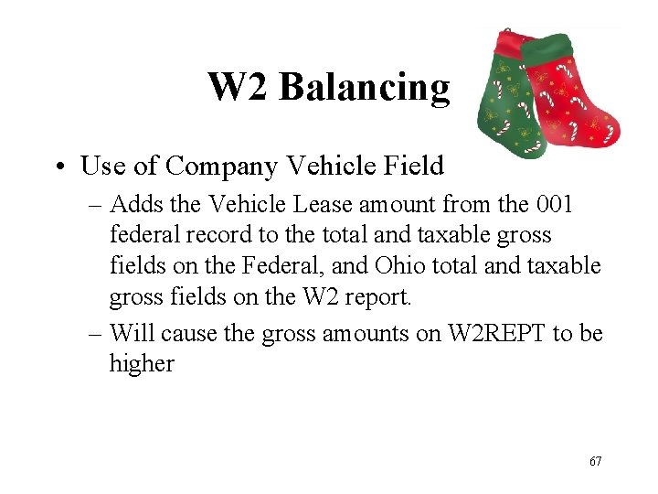 W 2 Balancing • Use of Company Vehicle Field – Adds the Vehicle Lease