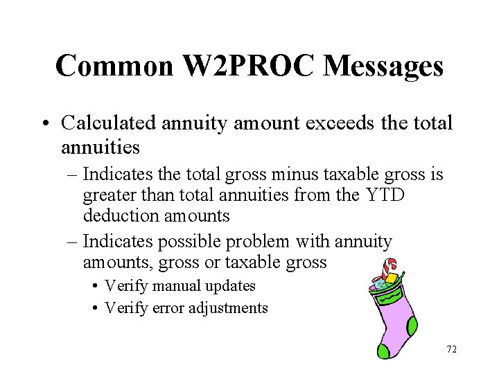 Common W 2 PROC Messages • Calculated annuity amount exceeds the total annuities –