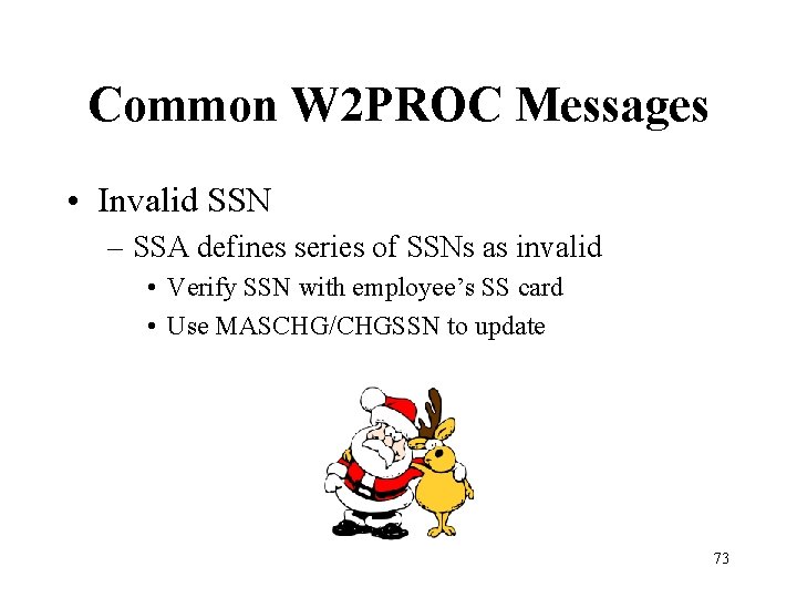 Common W 2 PROC Messages • Invalid SSN – SSA defines series of SSNs