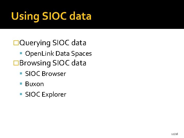 Using SIOC data �Querying SIOC data Open. Link Data Spaces �Browsing SIOC data SIOC