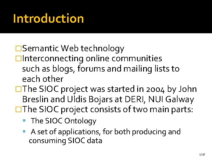 Introduction �Semantic Web technology �Interconnecting online communities such as blogs, forums and mailing lists