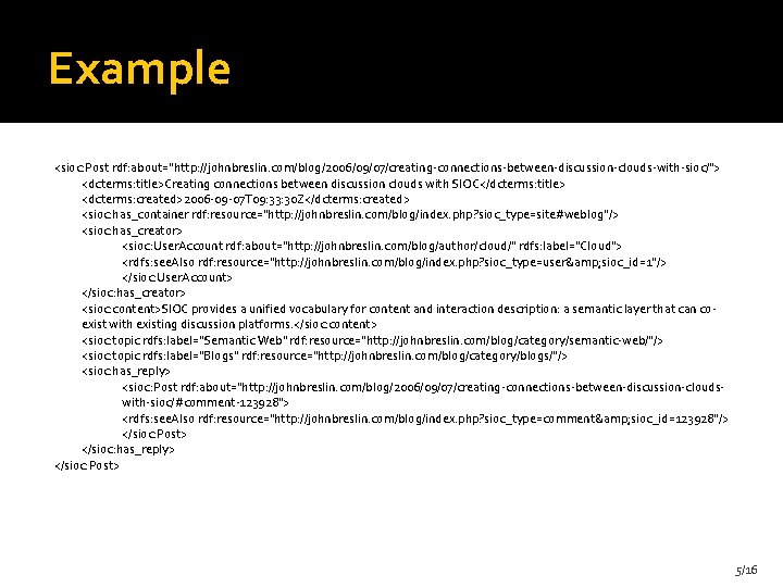 Example <sioc: Post rdf: about="http: //johnbreslin. com/blog/2006/09/07/creating-connections-between-discussion-clouds-with-sioc/"> <dcterms: title>Creating connections between discussion clouds with