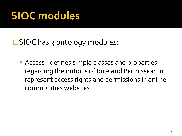 SIOC modules �SIOC has 3 ontology modules: Access - defines simple classes and properties