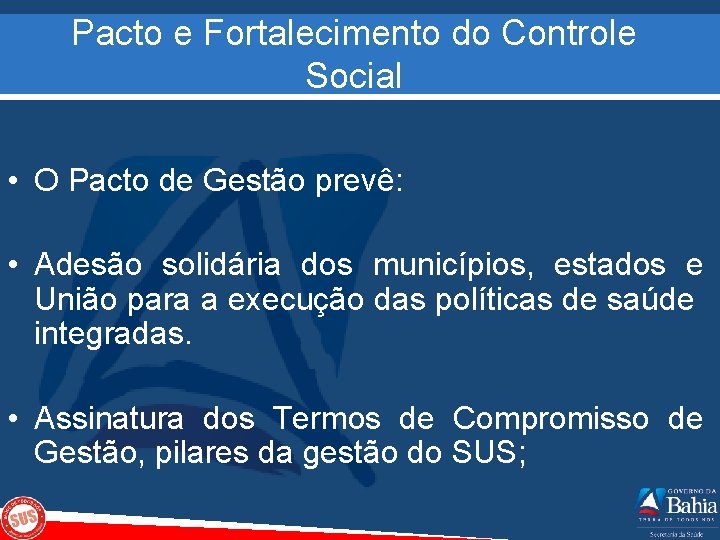 Pacto e Fortalecimento do Controle Social • O Pacto de Gestão prevê: • Adesão