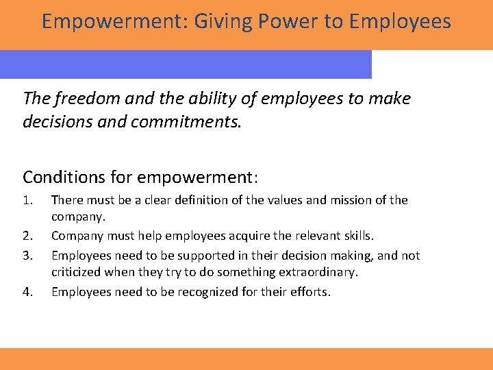 Empowerment: Giving Power to Employees The freedom and the ability of employees to make