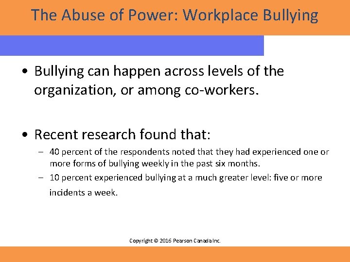 The Abuse of Power: Workplace Bullying • Bullying can happen across levels of the