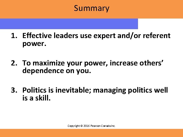 Summary 1. Effective leaders use expert and/or referent power. 2. To maximize your power,