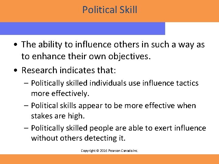 Political Skill • The ability to influence others in such a way as to