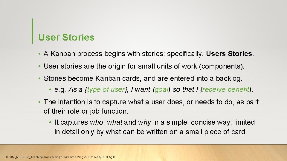 User Stories • A Kanban process begins with stories: specifically, Users Stories. • User