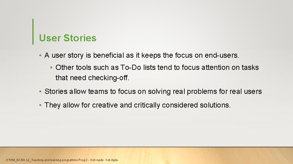 User Stories • A user story is beneficial as it keeps the focus on